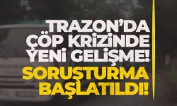 Trabzon'da çöp krizinde yeni gelişme! Soruşturma başlatıldı...