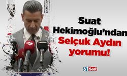 Suat  Hekimoğlu’ndan Selçuk Aydın yorumu!