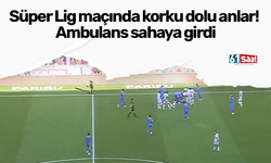 Süper Lig maçında korku dolu anlar! Ambulans sahaya girdi