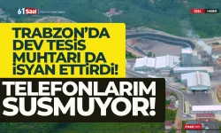 Trabzon'da tesis muhtarı isyan ettirdi! Telefonlarım susmuyor...