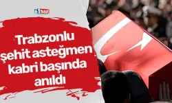 Trabzonlu şehit asteğmen kabri başında anıldı