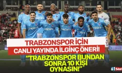 Trabzonspor için ilginç öneri! "Bundan sonra 10 kişi oynasın"