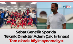 Sebat Gençlik Spor’da Teknik Direktör Adem Çak fırtınası! Tam olarak böyle oynamalıyız