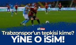 Trabzonspor'un tepkisi kime? Yine o isim...