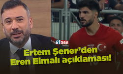 Ertem Şener'den Eren Elmalı açıklaması!