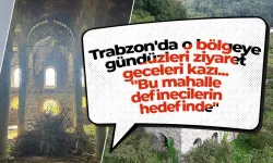 Trabzon'da o bölgeye gündüzleri ziyaret geceleri kazı... "Bu mahalle definecilerin hedefinde"