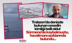 Trabzon'da denizde bulunan cesedin kimliği belli oldu! Sürmene'de kaybolmuştu, havalimanı açıklarında bulundu...