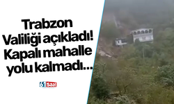 Trabzon Valiliği açıkladı! Kapalı mahalle yolu kalmadı…