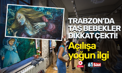 Trabzon'da taş bebekler dikkat çekti! Açılışa yoğun ilgi...