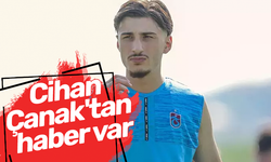 Trabzonspor'da Cihan Çanak'tan haber var!