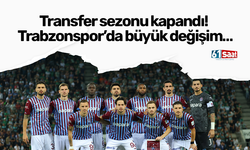 Transfer sezonu kapandı! Trabzonspor’da büyük değişim…