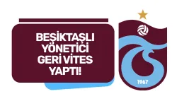 Beşiktaşlı yönetici geri vites yaptı!