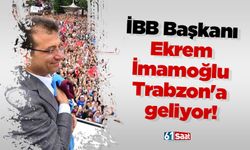 İBB Başkanı Ekrem İmamoğlu Trabzon'a geliyor!