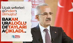 Uçak seferleri gündem olmuştu! Bakan Uraloğlu detayları açıkladı...