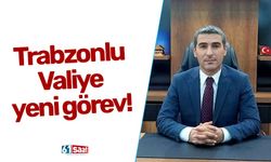 Trabzonlu Valiye yeni görev!