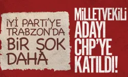 İYİ Parti Trabzon Milletvekili adayı, CHP'ye katıldı...