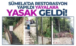 Trabzon'da Sümela'da restorasyon yapıldı, yayalara yasak geldi...