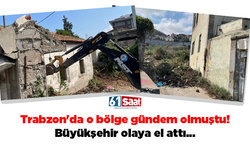 Trabzon'da o bölge gündem olmuştu! Büyükşehir olaya el attı...