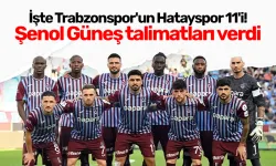 İşte Trabzonspor'un Hatayspor 11'i! Şenol Güneş talimatları verdi