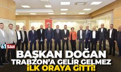 Ertuğrul Doğan Trabzon'a gelir gelmez oraya gitti