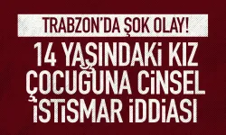 Trabzon'da şok olay! 14 yaşındaki kız çocuğuna cinsel istismar iddiası...