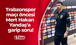 Trabzonspor maçı öncesi Mert Hakan Yandaş'a garip soru!