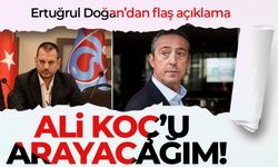 Ertuğrul Doğan açıkladı 'Ali Koç'u arayacağım'