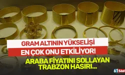 Altının yükselişi en çok onu etkiliyor! Araba fiyatlarını sollayan Trabzon hasırı...