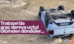 Trabzon'da araç dereye uçtu! Ölümden döndüler...