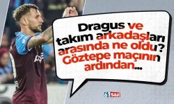 Dragus ve takım arkadaşları arasında ne oldu? Göztepe maçının ardından...