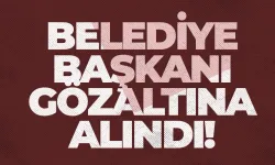 Belediye Başkanı gözaltına alındı!