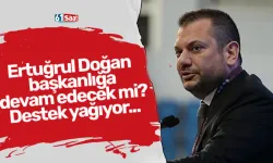 Ertuğrul Doğan başkanlığa devam edecek mi? Destek yağıyor...