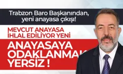 Trabzon Baro Başkanından, yeni anayasa çıkışı!