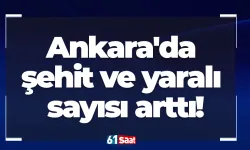 Ankara'da şehit ve yaralı sayısı arttı!