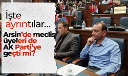 Arsin’de meclis üyeleri de AK Parti’ye geçti mi? İşte ayrıntılar…