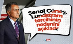 Şenol Güneş, Lundstram tercihinin nedenini açıkladı!