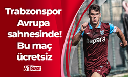 Trabzonspor Avrupa sahnesinde! Bu maç ücretsiz