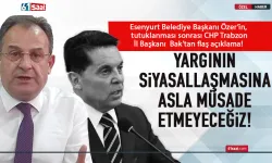 CHP Trabzon İl Başkanı Musatfa Bak: Yargının siyasallaşmasına müsaade etmeyeceğiz!