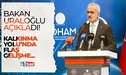 Bakan Uraloğlu açıkladı! Kalkınma Yolu'nda flaş gelişme...