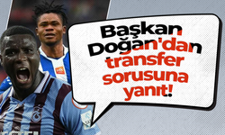 Başkan Doğan'dan transfer sorusuna yanıt!