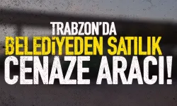 Trabzon'da belediyeden satılık cenaze aracı!