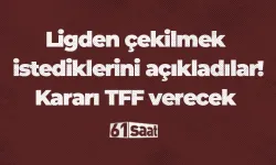 Ligden çekilmek istediklerini açıkladılar! Kararı TFF verecek