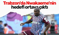 Trabzonspor'da Nwakaeme'nin hedefi ortaya çıktı