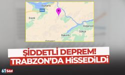 Trabzon'da hissedilen çok büyük deprem!