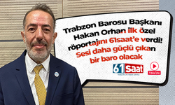 Trabzon Barosu Başkanı Hakan Orhan ilk özel röportajını 61saat’e verdi! Sesi daha güçlü çıkan bir baro olacak