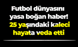 Futbol dünyasını yasa boğan haber! 25 yaşındaki kaleci hayata veda etti