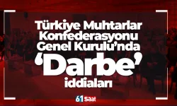 Türkiye Muhtarlar Konfederasyonu Genel Kurulunda "Darbe" İddiaları