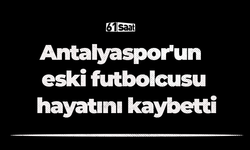 Antalyaspor'un eski futbolcusu hayatını kaybetti