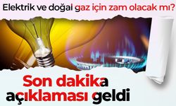 Elektrik ve doğal gaz için zam olacak mı? Son dakika açıklaması geldi