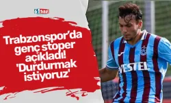 Trabzonspor’da genç stoper açıkladı! 'Durdurmak istiyoruz'